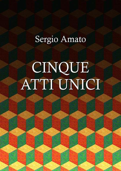 Cinque atti unici - Sergio Amato - ebook