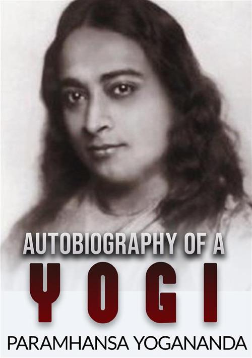 Autobiography of a yogi. Ediz. integrale - Swami Yogananda Paramhansa - copertina