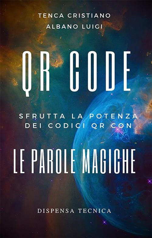 QR Code. Sfrutta la potenza dei QR con le parole magiche - Luigi Albano,Cristiano Tenca - ebook