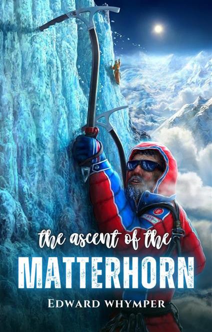 The ascent of the Matterhorn - Edward Whymper - cover