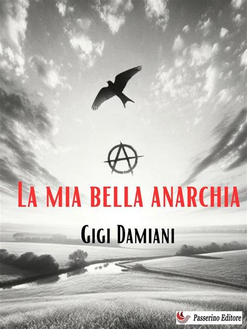 La mia bella anarchia - Gigi Damiani - ebook