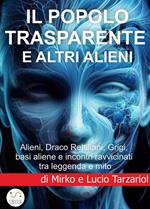 Il popolo trasparente e altri alieni. Alieni, Draco Rettiliani, Grigi e basi aliene incontri ravvicinati tra leggenda e mito