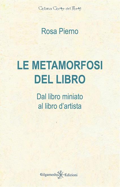 Le metamorfosi del libro. Dal libro miniato al libro d'artista - Rosa Pierno - ebook