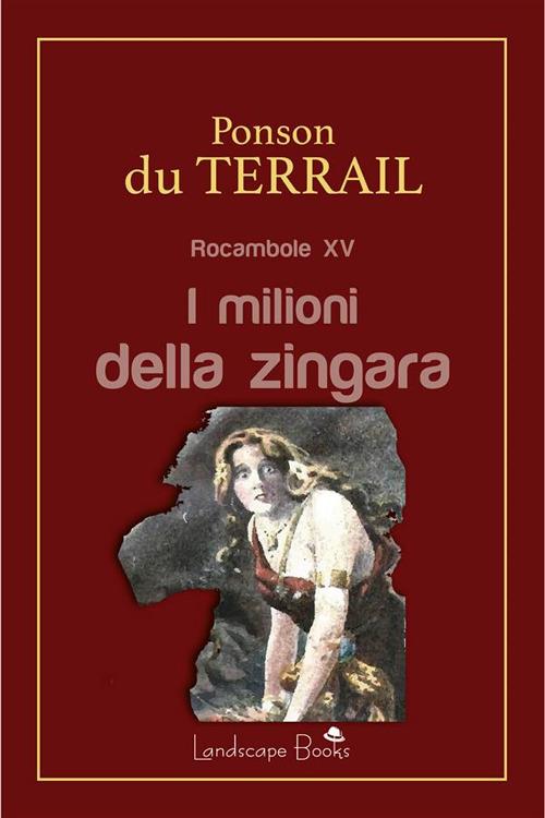 I milioni della zingara. Rocambole. Vol. 15 - Pierre Alexis Ponson du Terrail - ebook