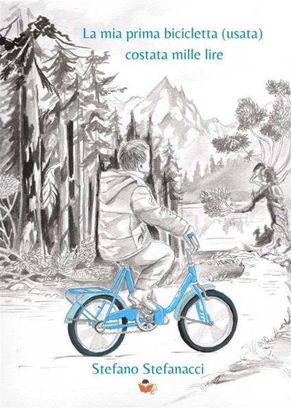 La mia prima bicicletta (usata) costata mille lire - Stefano Stefanacci - ebook