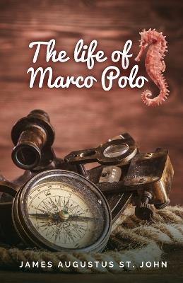 The Life of Marco Polo - James Augustus St John - cover