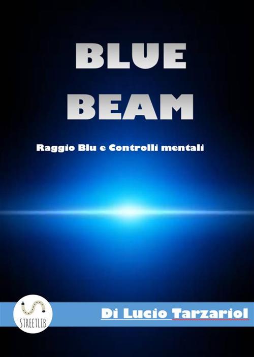 Blue beam. Raggio blu e controlli mentali - Lucio Tarzariol - ebook