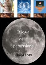 Trilogia della perversione. Se esiste