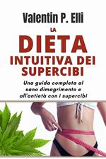 La dieta intuitiva dei supercibi. Una guida completa al sano dimagrimento e all'antietà con i supercibi