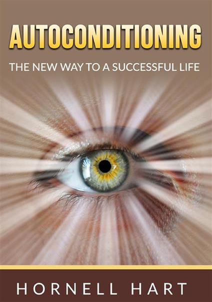 Autoconditioning. The new way to a successful life - Hornell Hart - copertina