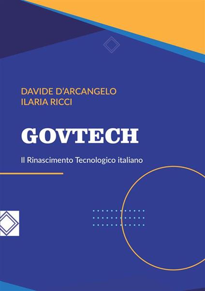 GovTech. Il rinascimento tecnologico italiano - Davide D'Arcangelo,Ilaria Ricci - copertina