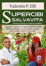 Supercibi salvavita. Proprietà verificate con evidenze scientifiche. I supercibi/superfood sono alcuni vegetali selvatici che la scienza definisce, i più potenti al mondo. Veri e propri tesori per la salute mentale sessuale-pesoforma-anticancro-antiage e molto altro. I supercibi. Ediz. ampliata