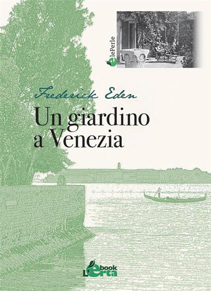 Un giardino a Venezia - Frederick Eden,Francesco Soletti - ebook