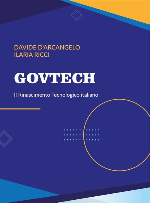 GovTech. Il rinascimento tecnologico italiano - Davide D'Arcangelo,Ilaria Ricci - ebook