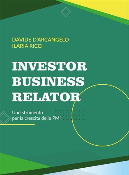 Investor Business Relator. Uno strumento per la crescita delle PMI - Davide D'Arcangelo,Ilaria Ricci - ebook
