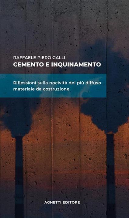 Cemento e inquinamento. Riflessioni sulla nocività del più diffuso materiale da costruzione - Raffaele Piero Galli - ebook