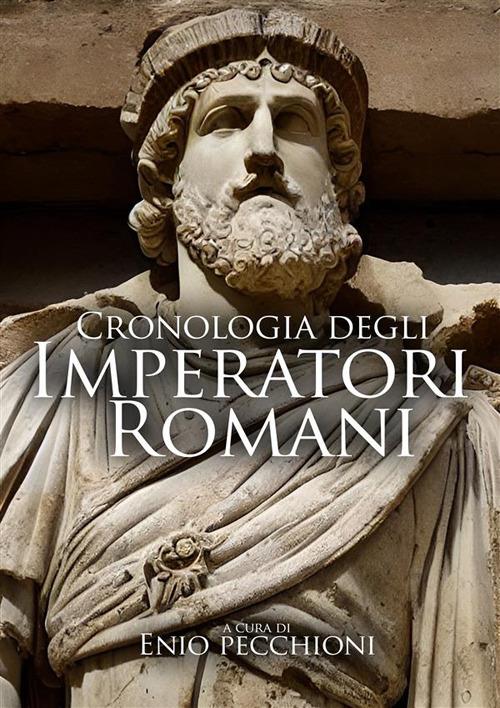 Cronologia degli Imperatori Romani - Enio Pecchioni - ebook
