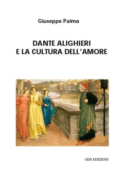 Dante Alighieri e la cultura dell'amore - Giuseppe Palma - ebook