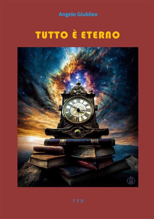 Tutto è eterno - Angelo Giubileo - ebook
