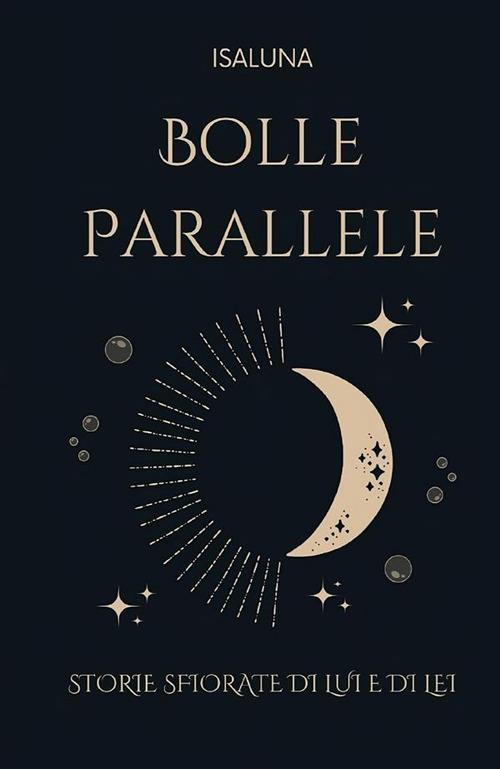 Bolle parallele. Storie sfiorate di lui e di lei - Isaluna - copertina