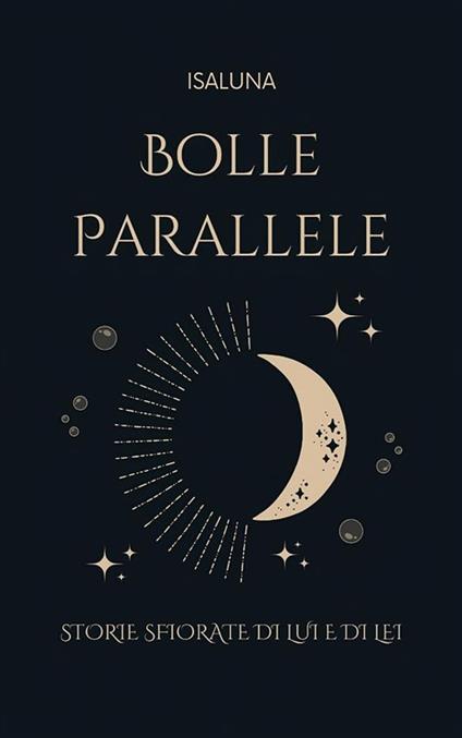 Bolle parallele. Storie sfiorate di lui e di lei - Isaluna - ebook