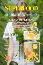 Superfood intuitive diet & Herbalife. Dieta intuitiva supercibi, sblocca il potenziale di supercibi e integratori