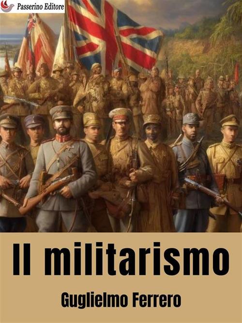 Il militarismo - Guglielmo Ferrero - ebook