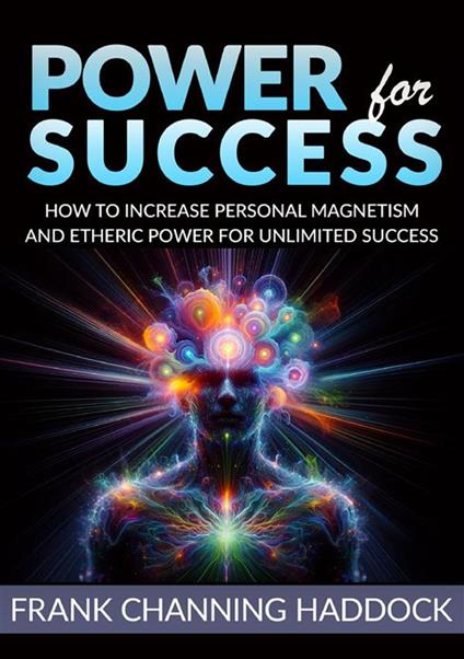 Power for success. How to increase personal magnetism and etheric power for unlimited success - Frank C. Haddock - copertina