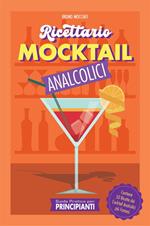 Guida pratica per principianti. Ricettario Mocktail analcolici. Contiene 50 ricette dei cocktail analcolici più famosi