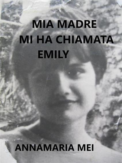Mia madre mi ha chiamata Emily - Annamaria Mei - ebook