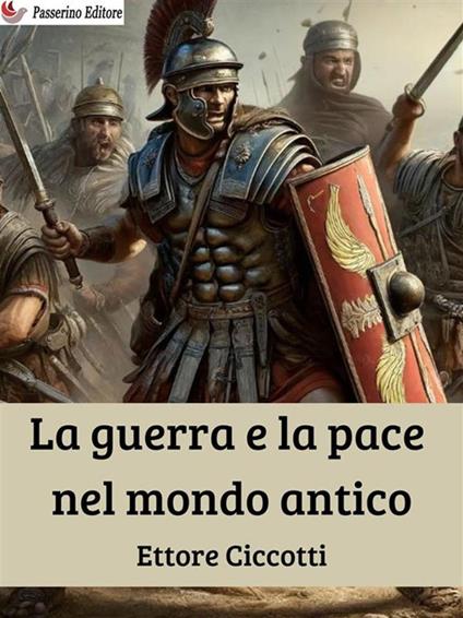 La guerra e la pace nel mondo antico - Ettore Ciccotti - ebook
