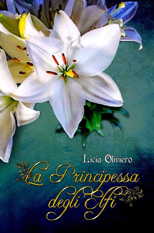 La principessa degli Elfi. Nuova ediz. - Licia Oliviero - copertina