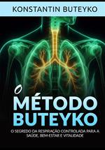 O método buteyko. O segredo da respiração controlada para a saúde, bem-estar e vitalidade