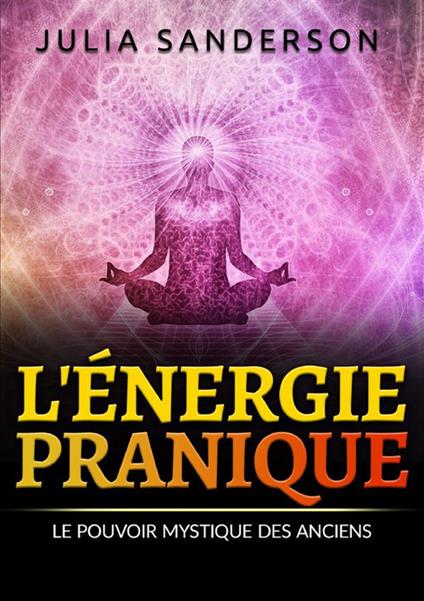 L'énergie pranique. Le pouvoir mystique des anciens - Julia Sanderson - copertina
