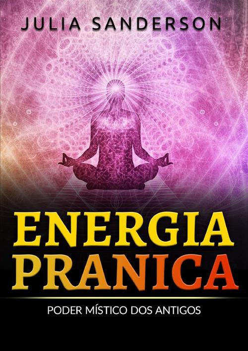 Energia pranica. Poder místico dos antigos - Julia Sanderson - copertina