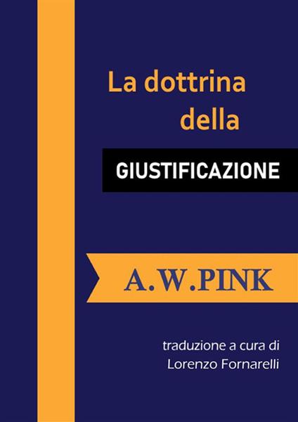 La dottrina della Giustificazione - A. W. Pink,Lorenzo Fornarelli - ebook