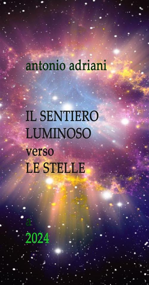 Il sentiero luminoso verso le stelle - Antonio Adriani - ebook