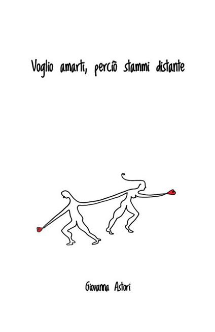 Voglio amarti, perciò stammi distante. Nuova ediz. - Giovanna Astori - copertina