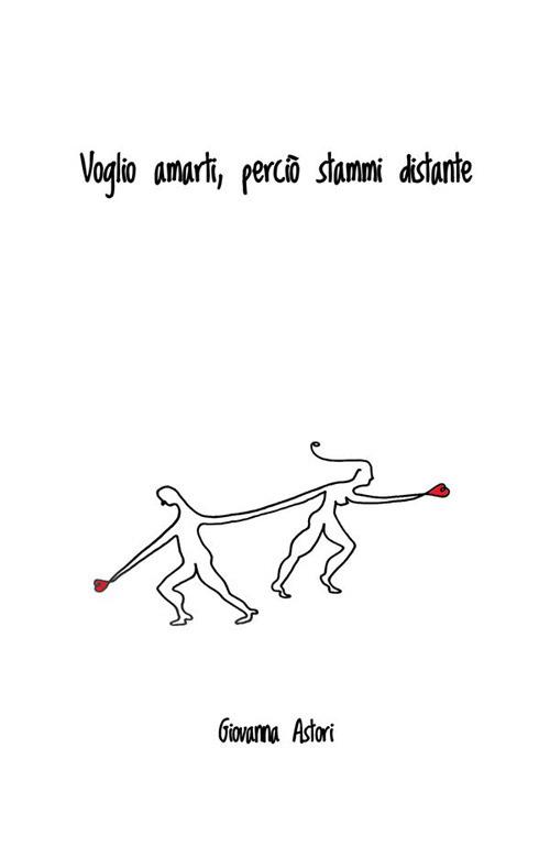 Voglio amarti, perciò stammi distante. Nuova ediz. - Giovanna Astori - copertina