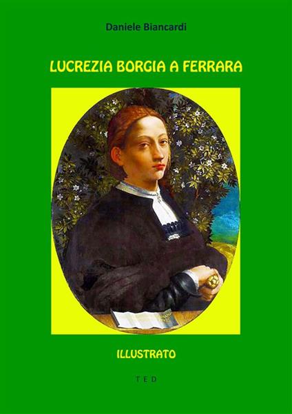 Lucrezia Borgia a Ferrara. Ediz. illustrata - Daniele Biancardi - ebook