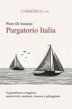 Purgatorio Italia. Indagine personale sul giornalismo coraggioso, ammirevole, marpione, innocuo e galleggiante