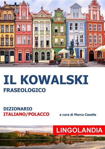 Il Kowalski. Il grande dizionario delle espressioni polacche - Marco Casella - ebook