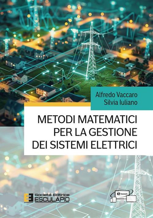 Metodi matematici per la gestione dei sistemi elettrici - Silvia Iuliano,Alfredo Vaccaro - ebook