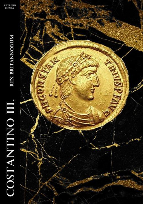Costantino III. Rex Britannorum. Nuova ediz. - Patrizio Corda - copertina