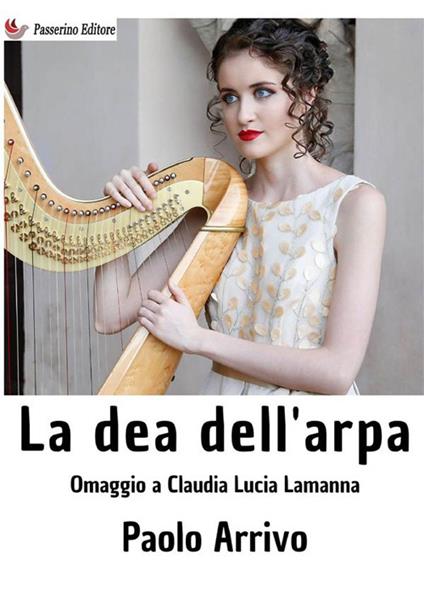 La dea dell'arpa. Omaggio a Claudia Lucia Lamanna - Paolo Arrivo - copertina
