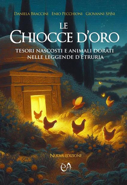 Le chiocce d'oro. Tesori nascosti e animali dorati nelle leggende d'Etruria - Daniela Braccini,Enio Pecchioni,Giovanni Spini - ebook