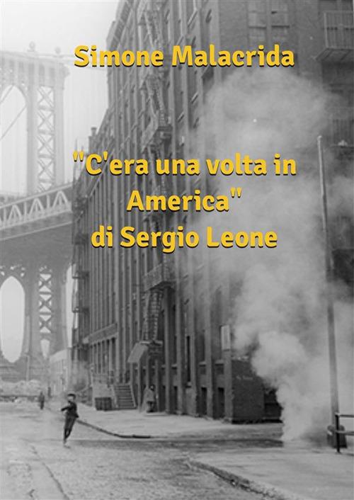 «C'era una volta in America» di Sergio Leone - Simone Malacrida - ebook