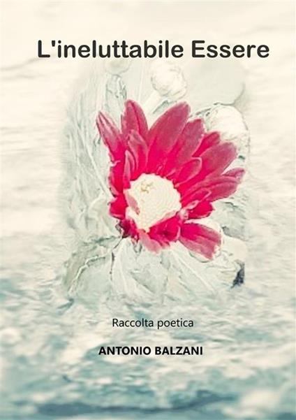L'ineluttabile essere. Nuova ediz. - Antonio Balzani - copertina