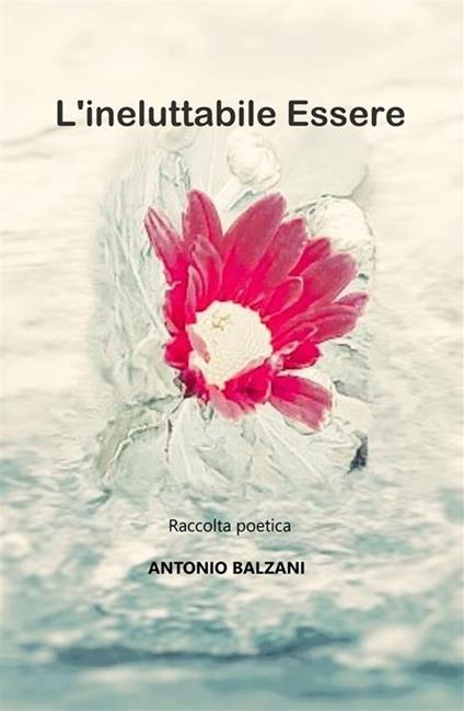 L' ineluttabile essere - Antonio Balzani - ebook