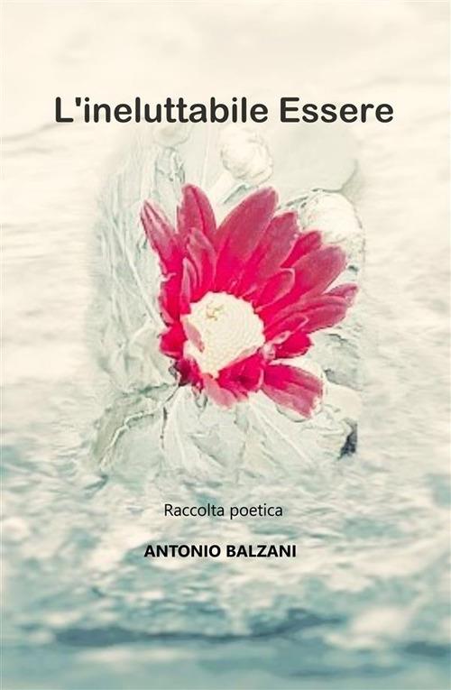 L' ineluttabile essere - Antonio Balzani - ebook